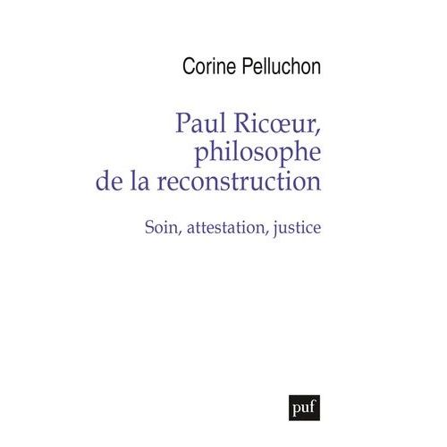 Paul Ricoeur, Philosophe De La Reconstruction - Soin, Attestation, Justice