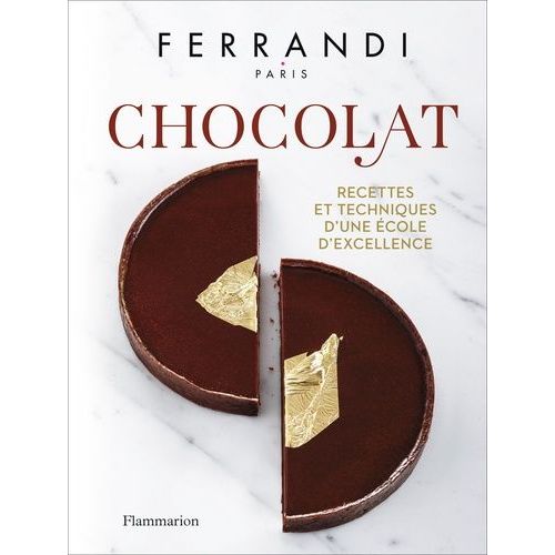 Chocolat - Recettes Et Techniques D'une École D'excellence
