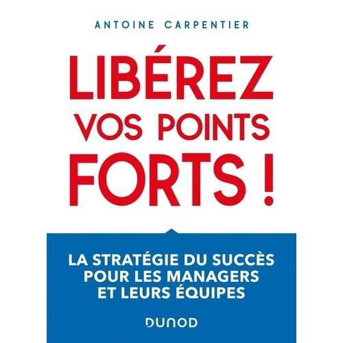 Libérez Vos Points Forts ! - La Stratégie Du Succès Pour Les Managers Et Leurs Équipes