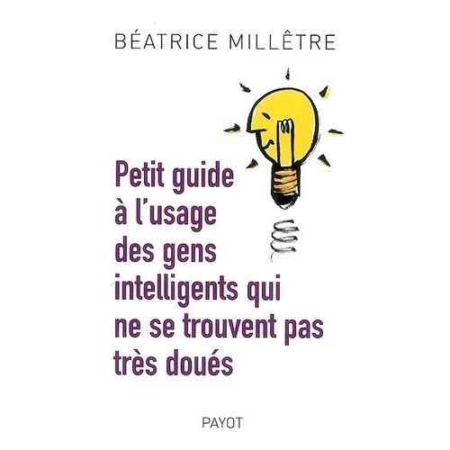 Petit Guide À L'usage Des Gens Intelligents Qui Ne Se Trouvent Pas Très Doués