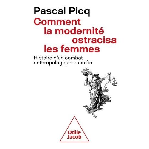 Comment La Modernité Ostracisa Les Femmes - Histoire D'un Combat Anthropologique Sans Fin