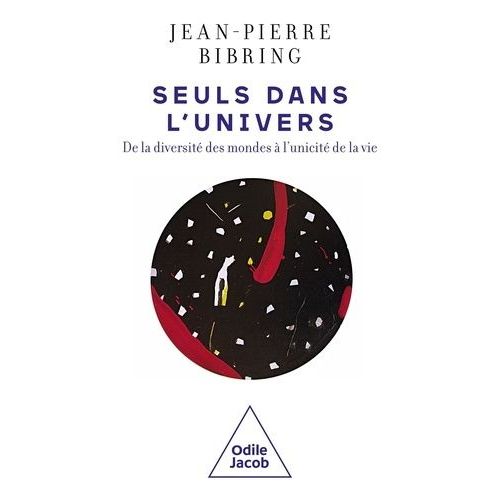 Seuls Dans L'univers - De La Diversité Des Mondes À L'unicité De La Vie
