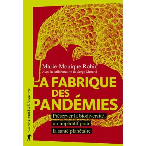 La Fabrique Des Pandémies - Préserver La Biodiversité, Un Impératif Pour La Santé Planétaire