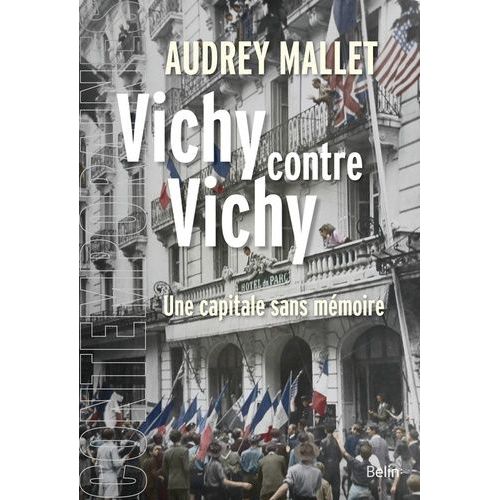 Vichy Contre Vichy - Une Capitale Sans Mémoire