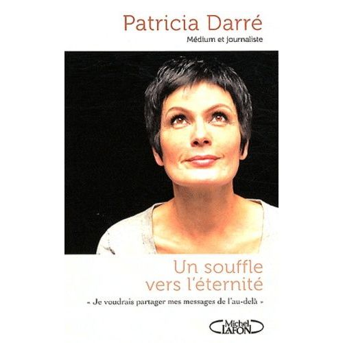 Un Souffle Vers L'éternité - Je Voudrais Partager Mes Messages De L'au-Delà