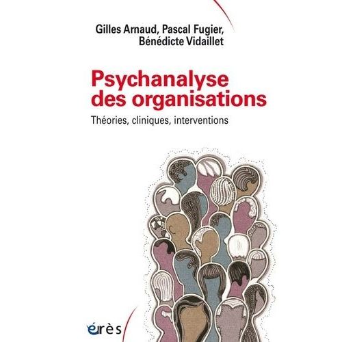 Psychanalyse Des Organisations - Théories Cliniques, Interventions