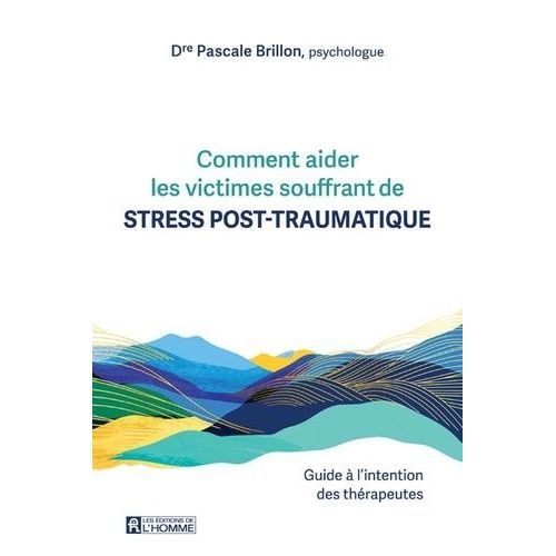 Comment Aider Les Victimes Souffrant De Stress Post-Traumatique - Guide À L'intention Des Thérapeutes