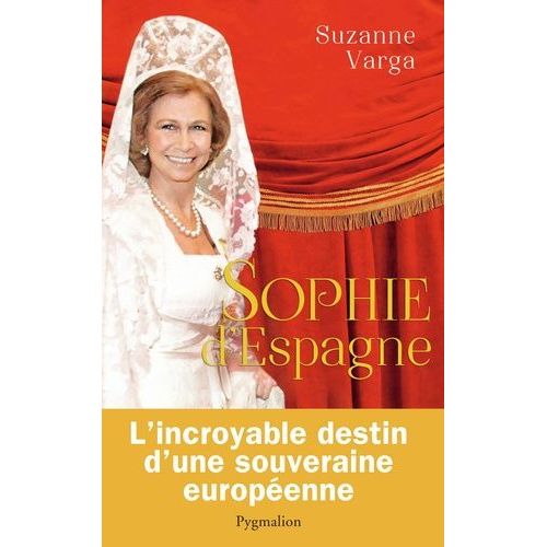 Sophie D'espagne - Une Grande Reine D'aujourd'hui