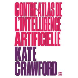 Contre-Atlas De L'intelligence Artificielle - Les Coûts Politiques, Sociaux Et Environnementaux De L'ia