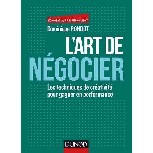 L'art De Négocier - Les Techniques De Créativités Pour Gagner En Performance