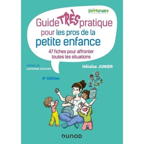 Guide Très Pratique Pour Les Pros De La Petite Enfance - 47 Fiches Pour Affronter Toutes Les Situations