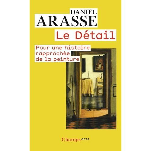 Le Détail - Pour Une Histoire Rapprochée De La Peinture