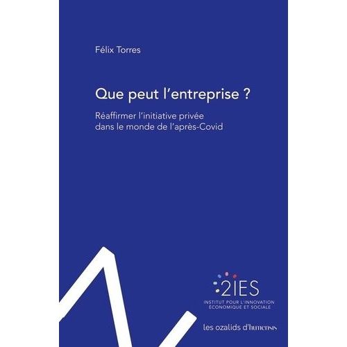 Que Peut L'entreprise ? - Réaffirmer L'initiative Privée Dans Le Monde De L'après-Covid