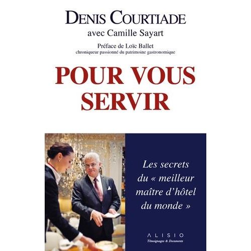 Pour Vous Servir - Les Secrets Du "Meilleur Maître D'hôtel Du Monde
