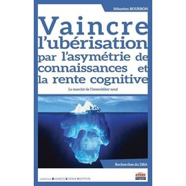 Vaincre L'ubérisation Par L'asymétrie De Connaissances Et La Rente Cognitive - Le Marché De L'immobilier Neuf