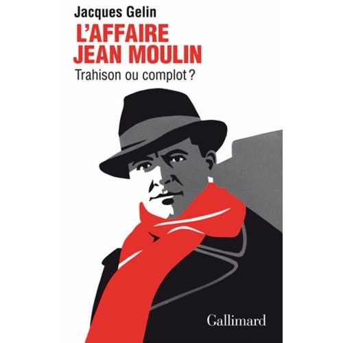 L'affaire Jean Moulin : Trahison Ou Complot ?