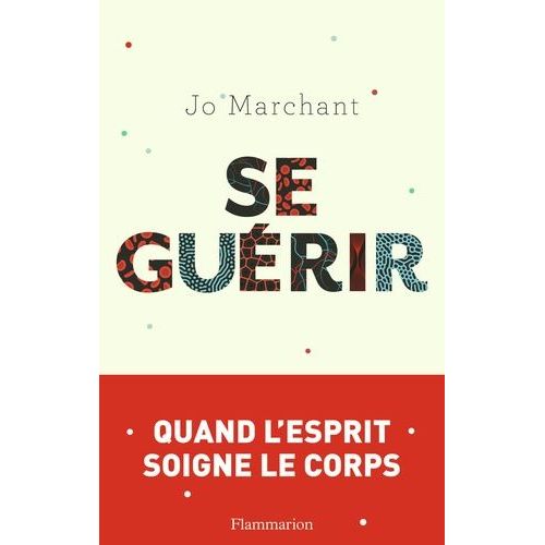 Se Guérir - Quand L'esprit Soigne Le Corps