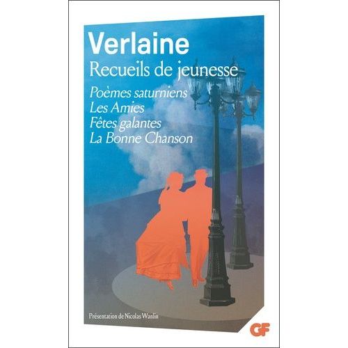Recueils De Jeunesse - Poèmes Saturniens - Les Amies - Fêtes Galantes - La Bonne Chanson