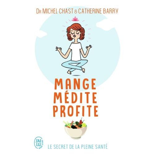 Mange, Médite, Profite - Le Secret De La Pleine Santé