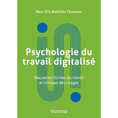 Psychologie Du Travail Digitalisé - Nouvelles Formes De Travail Et Clinique Des Usages