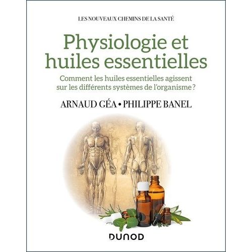 Physiologie Et Huiles Essentielles - Comment Les Huiles Essentielles Agissent Sur Les Différents Systèmes De L'organisme?