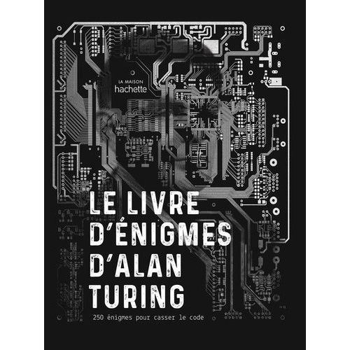 Le Livre D'énigmes D'alan Turing - 250 Énigmes Pour Casser Le Code