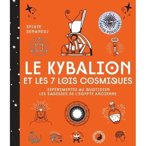 Le Kybalion Et Les 7 Lois Cosmiques - Expérimentez Au Quotidien Les Sagesses De L'egypte Ancienne
