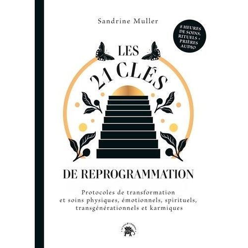 Les 21 Clés De Reprogrammation - Protocoles De Transformation Et Soins Physiques, Émotionnels, Spirituels, Transgénérationnels Et Karmiques