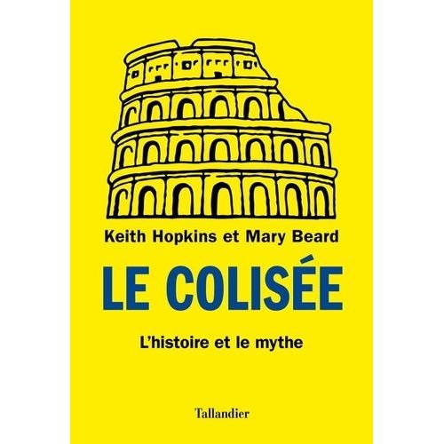 Le Colisée - L'histoire Et Le Mythe