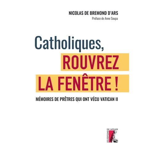 Catholiques, Rouvrez La Fenêtre ! - Mémoires De Prêtres Qui Ont Vécu Le Concile Vatican Ii