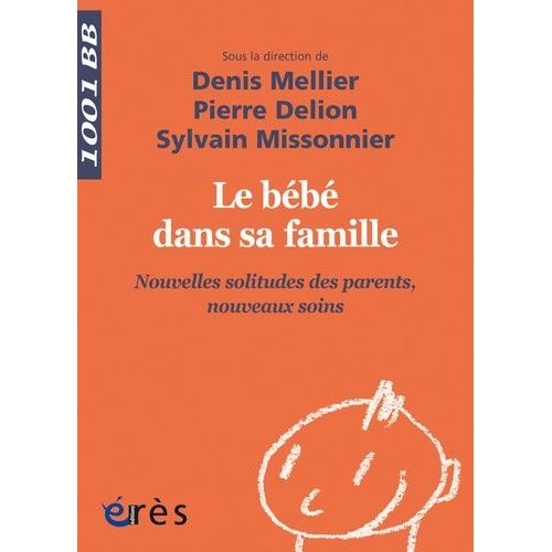 Le Bébé Dans Sa Famille - Nouvelles Solitudes Des Parents, Nouveaux Soins