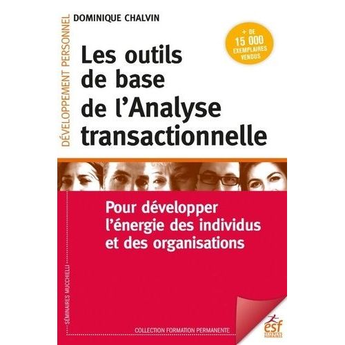 Les Outils De Base De L'analyse Transactionnelle - Pour Développer L'énergie Des Individus Et Des Organisations