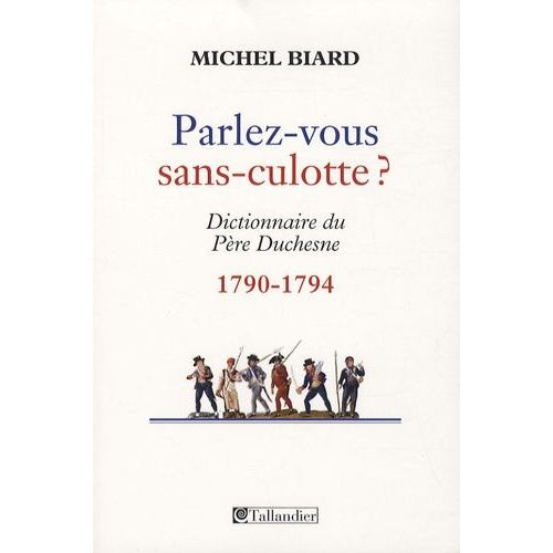 Parlez-Vous Sans-Culotte ? - Dictionnaire Du Père Duchesne (1790-1794)