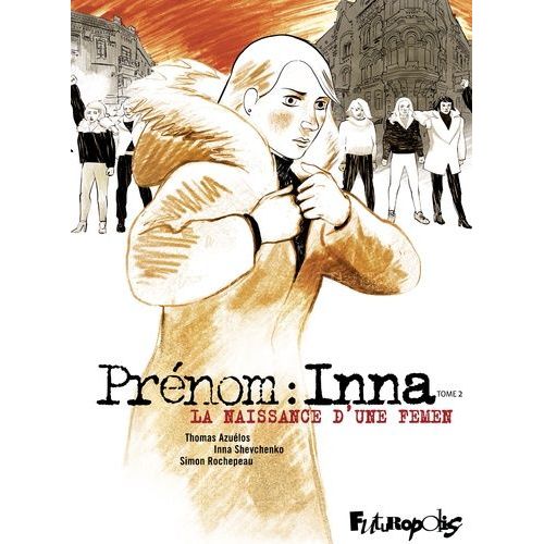 Prénom : Inna - Tome 2 - La Naissance D'une Femen