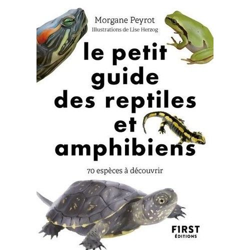 Le Petit Guide Des Reptiles Et Amphibiens - 70 Espèces À Découvrir