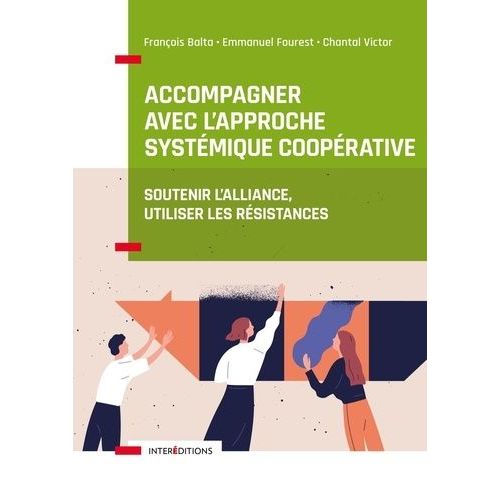 Accompagner Avec L'approche Systémique Coopérative - Soutenir L'alliance, Utiliser Les Résistances