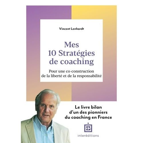 Mes 10 Stratégies De Coaching - Pour Une Co-Construction De La Liberté Et De La Responsabilité