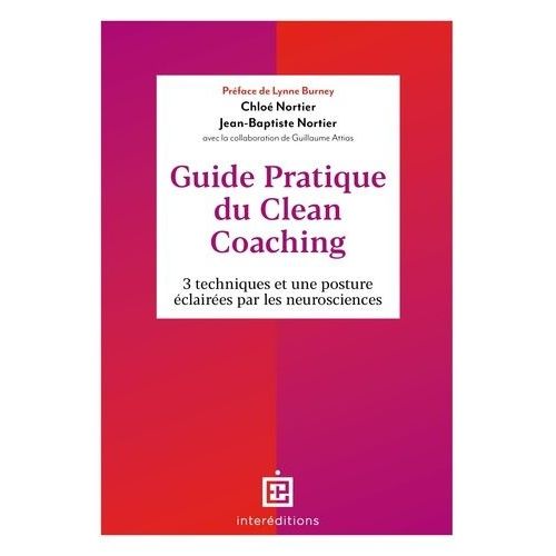 Guide Pratique Du Clean Coaching - 3 Techniques Et Une Posture Éclairée Par Les Neurosciences