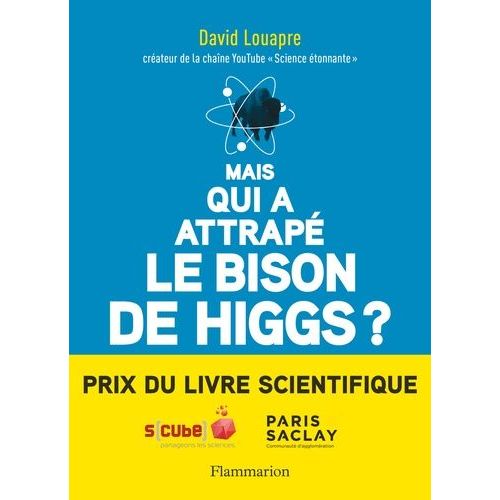 Mais Qui A Attrapé Le Bison De Higgs ? - Et Autres Questions Que Vous N'avez Jamais Osé Poser À Haute Voix