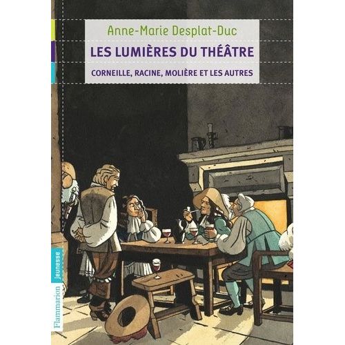 Les Lumières Du Théâtre - Corneille, Racine, Molière Et Les Autres