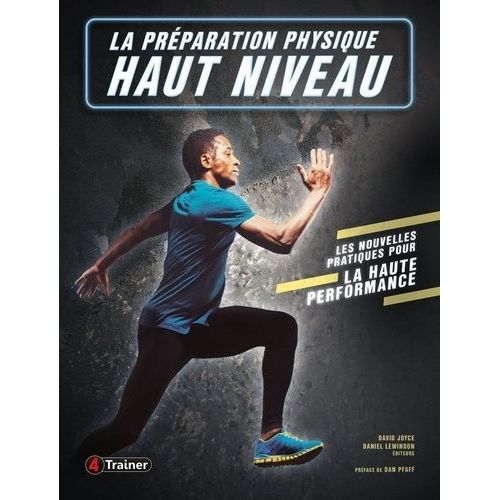 La Préparation Physique Haut Niveau - Les Nouvelles Pratiques Pour La Haute Performance