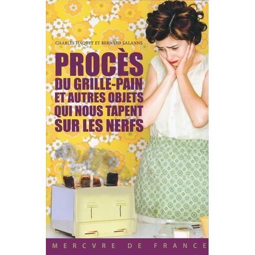 Procès Du Grille-Pain Et Autres Objets Qui Nous Tapent Sur Les Nerfs