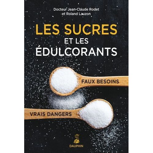 Les Sucres Et Les Édulcorants, Faux Besoins, Vrais Dangers