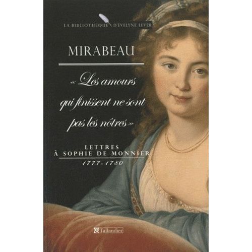 Les Amours Qui Finissent Ne Sont Pas Les Nôtres - Lettres À Sophie De Monnier 1777-1780