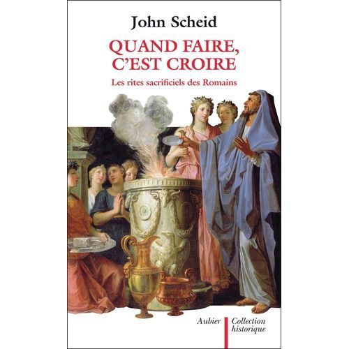 Quand Faire, C'est Croire - Les Rites Sacrificiels Des Romains