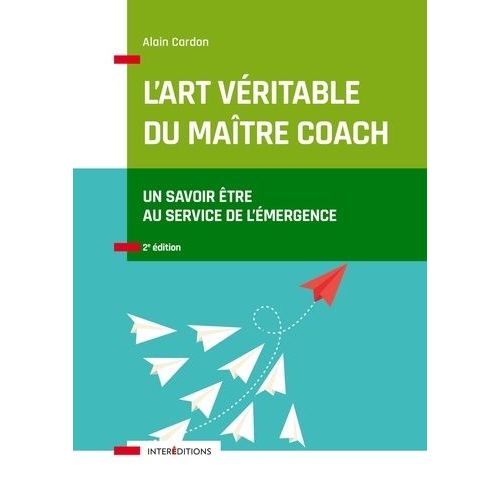 L'art Véritable Du Maître Coach - Un Savoir-Être Au Service De L'émergence
