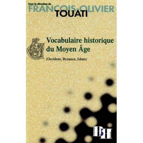 Vocabulaire Historique Du Moyen Age (Occident, Byzance, Islam)