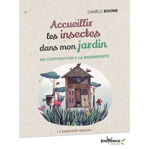 Accueillir Les Insectes Dans Mon Jardin - Ma Contribution À La Biodiversité