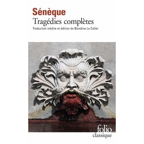 Tragédies Complètes - Oedipe, Les Phéniciennes, Hercule Furieux, Hercule Sur L'oeta, Médée, Phèdre, Thyeste, Les Troyennes, Agamemnon