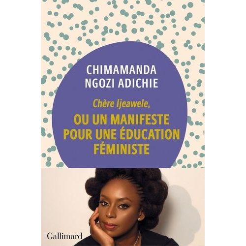 Chère Ijeawele,Ou Un Manifeste Pour Une Éducation Féministe